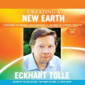 Creating a New Earth, Eckhart Tolle