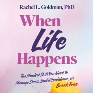 When Life Happens, Rachel L. Goldman PhD