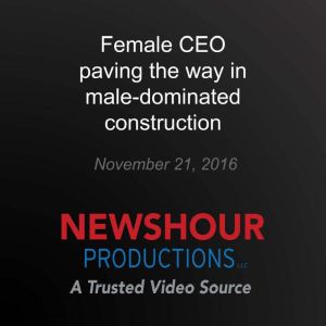 Female CEO paving the way in maledom..., PBS NewsHour