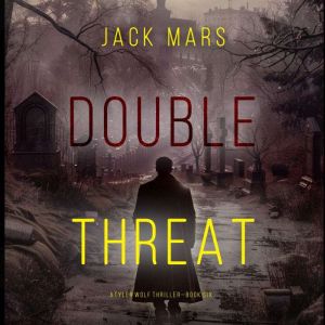 Double Threat (A Tyler Wolf Espionage ThrillerBook 6): Digitally narrated using a synthesized voice
