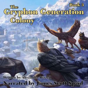 The Gryphon Generation Book 3 Colony..., Alexander Bizzell