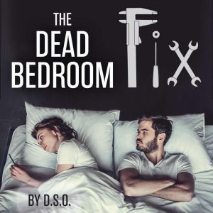 The Dead Bedroom Fix, DSO