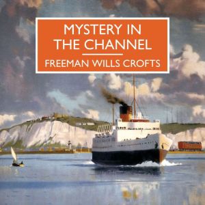 Mystery in the Channel, Freeman Wills Crofts