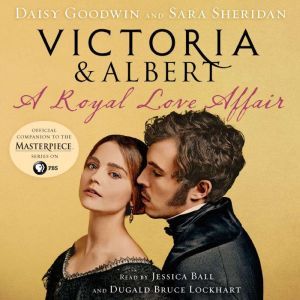 Victoria  Albert A Royal Love Affai..., Daisy Goodwin