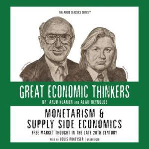 Monetarism and Supply Side Economics, Professor Arlo Klamer Alan Reynolds