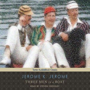 Three Men in a Boat To Say Nothing o..., Jerome K. Jerome