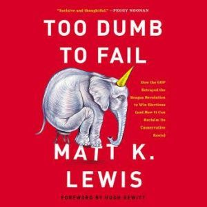 Too Dumb to Fail, Matt K. Lewis
