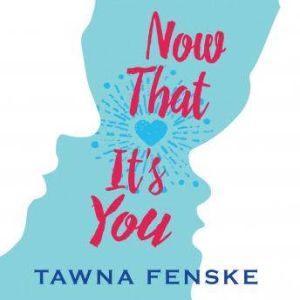 Now That Its You, Tawna Fenske