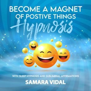Become a Magnet of Positive Things Hy..., Samara Vidal