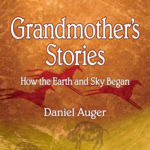 Grandmother's Stories: How the Earth and Sky Began