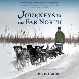 Journeys to the Far North, Olaus J. Murie