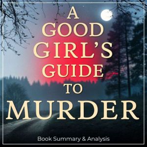 A Good Girl's Guide to Murder: Book Summary & Analysis