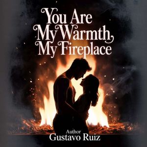 You are my warmth my fireplace, Gustavo Ruiz