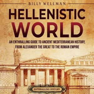 Hellenistic World An Enthralling Gui..., Billy Wellman