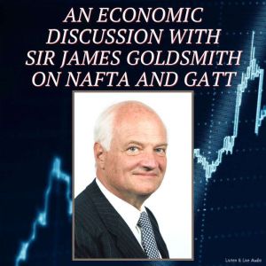An Economic Discussion with Sir James..., Sir James Goldsmith