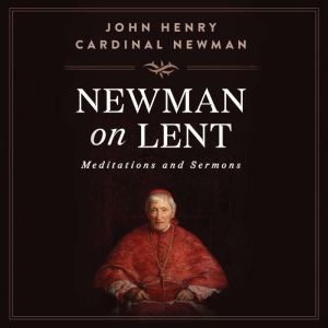 Newman on Lent, St. John Henry Newman