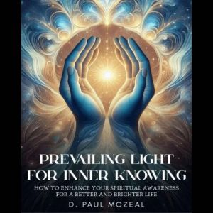 Prevailing Light for Inner Knowing, D. Paul McZeal