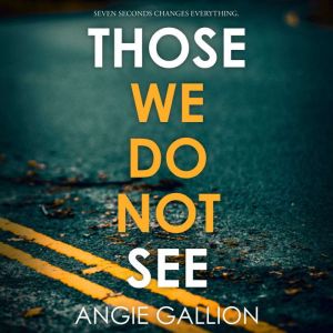 Those We Do Not See, Angie Gallion