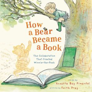 How a Bear Became a Book: The Collaboration That Created Winnie-the-Pooh
