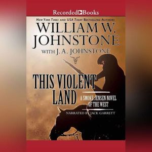 This Violent Land: A Smoke Jensen Novel of the West, William W. Johnstone