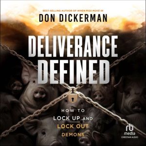Deliverance Defined: How to Lock Up and Lock Out Demons