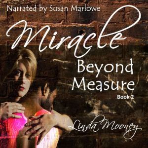 Miracle Beyond Measure, Linda Mooney