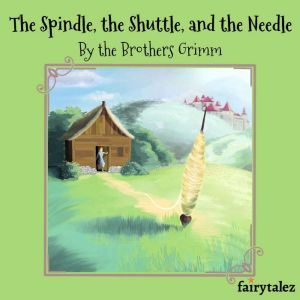 The Spindle, the Shuttle, and the Nee..., Brothers Grimm