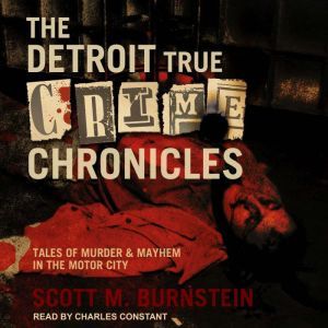 The Detroit True Crime Chronicles, Scott M. Burnstein