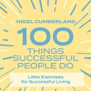 100 Things Successful People Do, Nigel Cumberland
