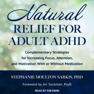 Natural Relief for Adult ADHD, PhD Sarkis