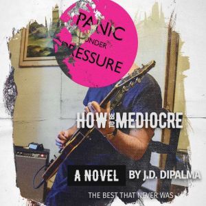 How To Be Mediocre, J.D.DiPalma