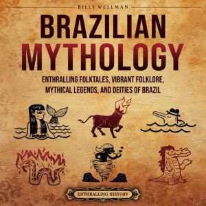 Brazilian Mythology Enthralling Folk..., Billy Wellman