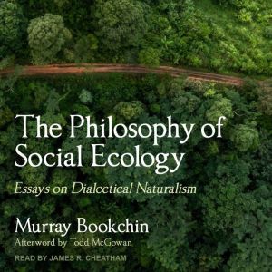 The Philosophy of Social Ecology: Essays on Dialectical Naturalism, Murray Bookchin