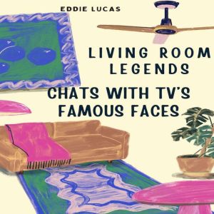 Living Room Legends: Chats With TV's Famous Faces