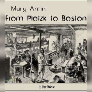 From Plotzk to Boston, Mary Antin