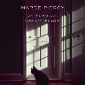 On the Way Out, Turn Off the Light, Marge Piercy