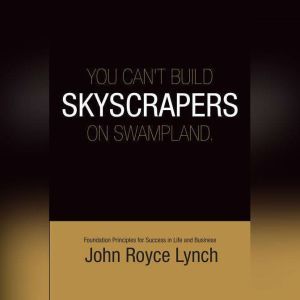 You Cant Build Skyscrapers On Swamp ..., John R. Lynch