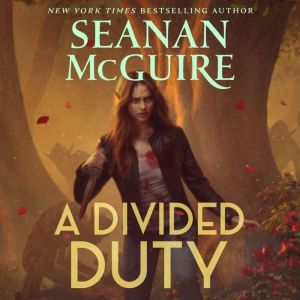 A Divided Duty, Seanan McGuire