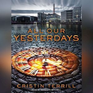 All Our Yesterdays, Cristin Terrill