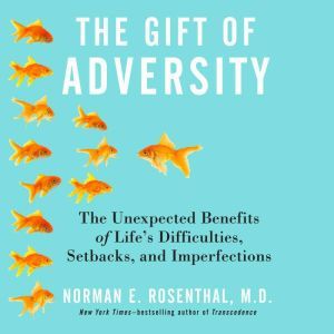 The Gift of Adversity, Norman E. Rosenthal