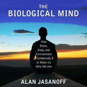 The Biological Mind, Alan Jasanoff