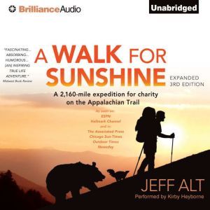 A Walk for Sunshine A 2,160-Mile Expedition For Charity on the Appalachian Trail, Jeff Alt