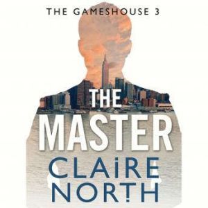 The Master: Gameshouse Novella 3, Claire North