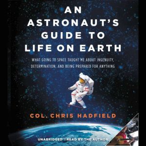 An Astronauts Guide to Life on Earth..., Chris Hadfield