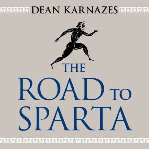 The Road to Sparta Reliving the Ancient Battle and Epic Run That Inspired the World's Greatest Footrace, Dean Karnazes