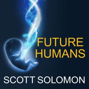Future Humans, Scott Solomon
