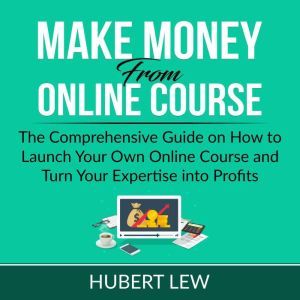 Make Money From Online Course The Co..., Hubert Lew