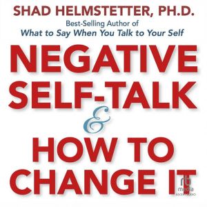 Negative SelfTalk and How to Change ..., Ph.D. Helmstetter