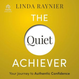 The Quiet Achiever: Your Journey to Authentic Confidence