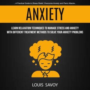 Anxiety Learn Relaxation Techniques ..., Louis Savoy